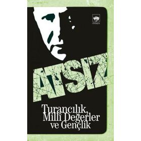 TURANCILIK, MILLI DEĞERLER VE GENÇLİK - HÜSEYİN NIHAL ATSIZ