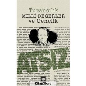 TURANCILIK, MILLI DEĞERLER VE GENÇLİK - HÜSEYİN NIHAL ATSIZ