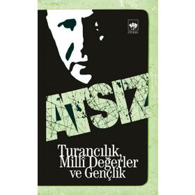 TURANCILIK, MILLI DEĞERLER VE GENÇLİK - HÜSEYİN NIHAL ATSIZ