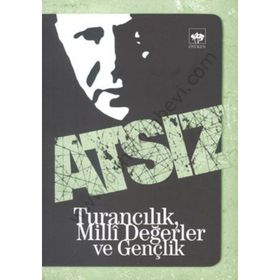 TURANCILIK, MILLI DEĞERLER VE GENÇLİK - HÜSEYİN NIHAL ATSIZ
