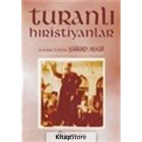 TURANLI HIRİSTİYANLAR - YAKUP AYGIL
