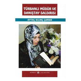 TÜRBANLI MÜDÜR VE DANIŞTAY SALDIRISI - AYTAÇ KILINÇ ÇAMAN