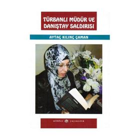 TÜRBANLI MÜDÜR VE DANIŞTAY SALDIRISI - AYTAÇ KILINÇ ÇAMAN