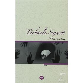 TÜRBANLI SIYASET - GÜRGÜN SAY