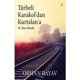 Türbeli Karakol’dan Kurtalan’a - Orhan Bayav
