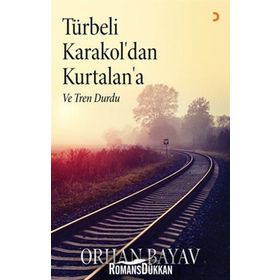 Türbeli Karakol’dan Kurtalan’a - Orhan Bayav