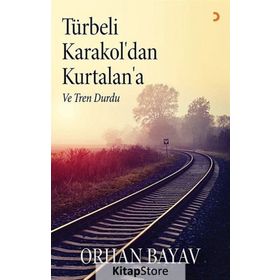 Türbeli Karakol’dan Kurtalan’a - Orhan Bayav