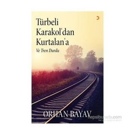 Türbeli Karakol’dan Kurtalan’a - Orhan Bayav