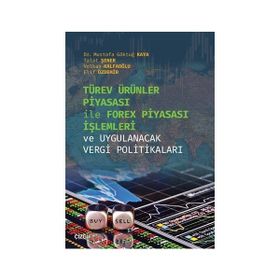 Türev Ürünler Piyasası İle Forex Piyasası İşlemleri ve Uygulanacak Vergi Politikaları - Mustafa Göktuğ Kaya