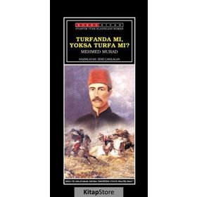 TURFANDA MI YOKSA TURFA MI? SULTAN ABDÜLAZIZ VE II. ABDÜLHAMID ZAMANINDA İSLÂMCI BIR GENCIN SERÜVENI - MIZANCI MEHMED MURAD