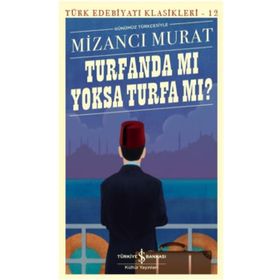 TURFANDA MI YOKSA TURFA MI? SULTAN ABDÜLAZIZ VE II. ABDÜLHAMID ZAMANINDA İSLÂMCI BIR GENCIN SERÜVENI - MIZANCI MEHMED MURAD