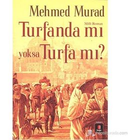 TURFANDA MI YOKSA TURFA MI? SULTAN ABDÜLAZIZ VE II. ABDÜLHAMID ZAMANINDA İSLÂMCI BIR GENCIN SERÜVENI - MIZANCI MEHMED MURAD