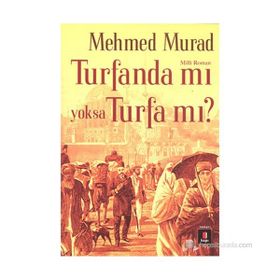 TURFANDA MI YOKSA TURFA MI? SULTAN ABDÜLAZIZ VE II. ABDÜLHAMID ZAMANINDA İSLÂMCI BIR GENCIN SERÜVENI - MIZANCI MEHMED MURAD