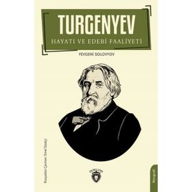 Turgenyev Hayatı ve Edebi Faaliyeti Yevgeniy Solovyov Dorlion Yayınevi