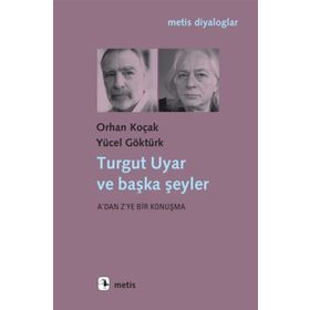 Turgut Uyar ve Başka Şeyler - Yücel Göktürk Orhan Koçak