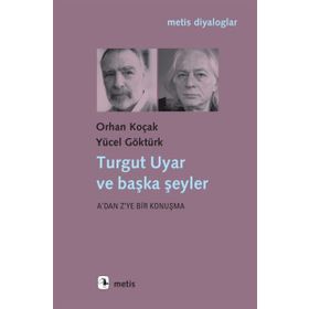 Turgut Uyar ve Başka Şeyler - Yücel Göktürk Orhan Koçak