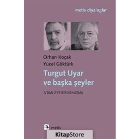 Turgut Uyar ve Başka Şeyler - Yücel Göktürk Orhan Koçak