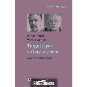 Turgut Uyar ve Başka Şeyler - Yücel Göktürk Orhan Koçak