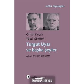 Turgut Uyar ve Başka Şeyler - Yücel Göktürk Orhan Koçak