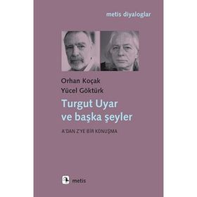 Turgut Uyar ve Başka Şeyler - Yücel Göktürk Orhan Koçak