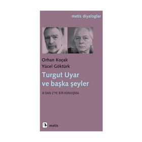 Turgut Uyar ve Başka Şeyler - Yücel Göktürk Orhan Koçak