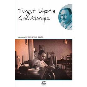 Turgut Uyar'ın Çocuklarıyız - Kolektif Yazar