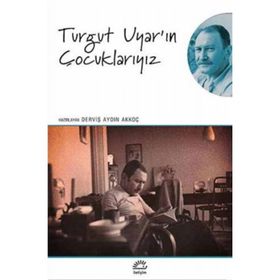 Turgut Uyar'ın Çocuklarıyız - Kolektif Yazar