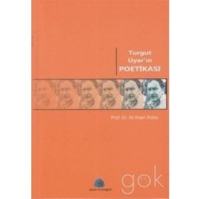 TURGUT UYAR'IN POETİKASI - ALI İHSAN KOLCU
