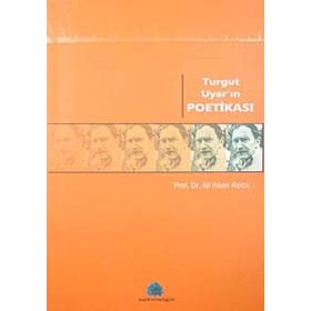 TURGUT UYAR'IN POETİKASI - ALI İHSAN KOLCU