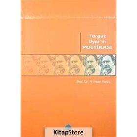 TURGUT UYAR'IN POETİKASI - ALI İHSAN KOLCU