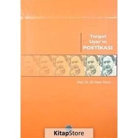 TURGUT UYAR'IN POETİKASI - ALI İHSAN KOLCU