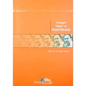 TURGUT UYAR'IN POETİKASI - ALI İHSAN KOLCU