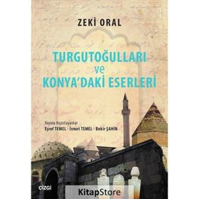 Turgutoğulları ve Konya’daki Eserleri - Zeki Oral