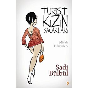 TURIST KIZIN BACAKLARI MIZAH HIKÂYELERI - SADI BÜLBÜL