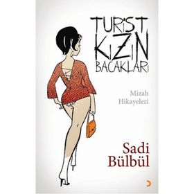 TURIST KIZIN BACAKLARI MIZAH HIKÂYELERI - SADI BÜLBÜL