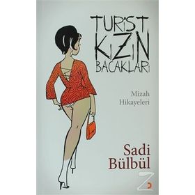 TURIST KIZIN BACAKLARI MIZAH HIKÂYELERI - SADI BÜLBÜL