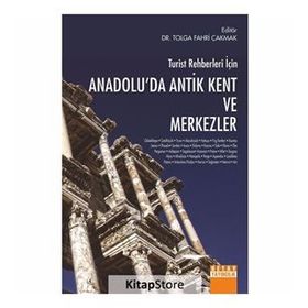 Turist Rehberleri İçin Anadolu'da Antik Kent Ve Merkezler - Dr. Tolga Fahri Çakmak
