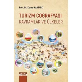 Turizm Coğrafyası - Kavramlar ve Ülkeler - Kemal Kantarcı