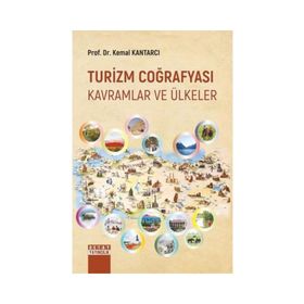 Turizm Coğrafyası - Kavramlar ve Ülkeler - Kemal Kantarcı