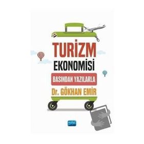 Turizm Ekonomisi Basından Yazılarla Gökhan Emir - Nobel Akademik Yayıncılık