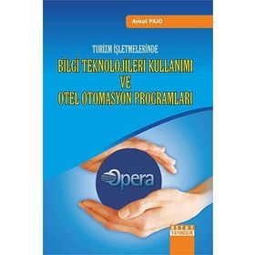 TURIZM İŞLETMELERINDE BILGI TEKNOLOJILERI KULLANIMI VE OTEL OTOMASYON PROGRAMLARI - AYKUT PAJO