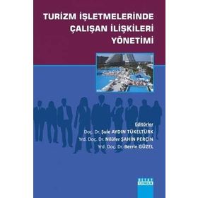 Turizm İşletmelerinde Çalışan İlişkileri Yönetimi - Nilüfer Şahin Perçin Berrin Güzel Şule Aydın
