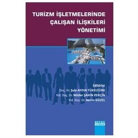 Turizm İşletmelerinde Çalışan İlişkileri Yönetimi - Nilüfer Şahin Perçin Berrin Güzel Şule Aydın