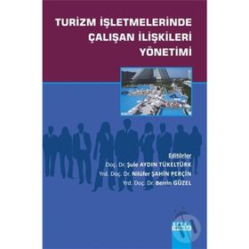 Turizm İşletmelerinde Çalışan İlişkileri Yönetimi - Nilüfer Şahin Perçin Berrin Güzel Şule Aydın