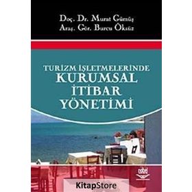 TURIZM İŞLETMELERİNDE KURUMSAL İTİBAR YÖNETİMİ - MURAT GÜMÜŞ;BURCU ÖKSÜZ
