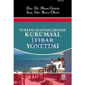 TURIZM İŞLETMELERİNDE KURUMSAL İTİBAR YÖNETİMİ - MURAT GÜMÜŞ;BURCU ÖKSÜZ