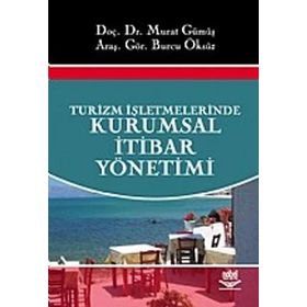 TURIZM İŞLETMELERİNDE KURUMSAL İTİBAR YÖNETİMİ - MURAT GÜMÜŞ;BURCU ÖKSÜZ