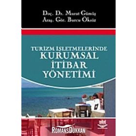 TURIZM İŞLETMELERİNDE KURUMSAL İTİBAR YÖNETİMİ - MURAT GÜMÜŞ;BURCU ÖKSÜZ