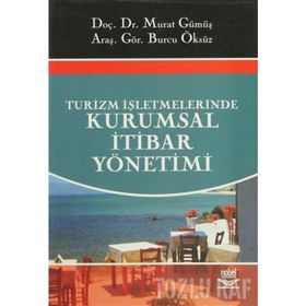 TURIZM İŞLETMELERİNDE KURUMSAL İTİBAR YÖNETİMİ - MURAT GÜMÜŞ;BURCU ÖKSÜZ