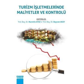 Turizm İşletmelerinde Maliyetler ve Kontrolü - Nurettin Ayaz Bayram Akay